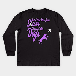 Just A Girl Who Loves Soccer Playing With Dogs Kids Long Sleeve T-Shirt